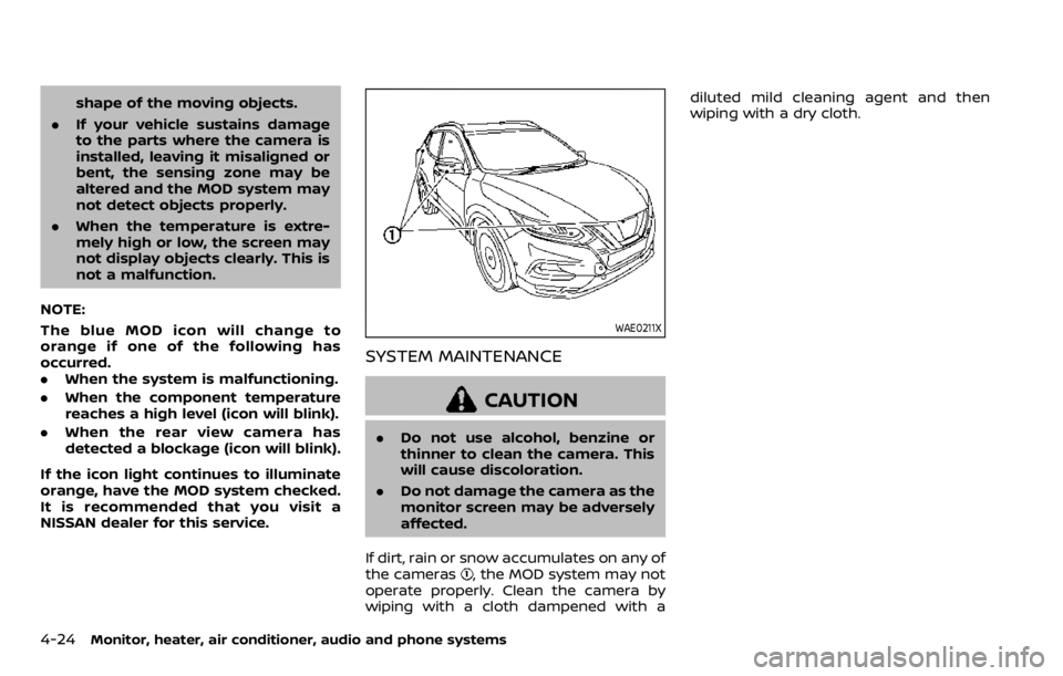 NISSAN QASHQAI 2020  Owner´s Manual 4-24Monitor, heater, air conditioner, audio and phone systems
shape of the moving objects.
. If your vehicle sustains damage
to the parts where the camera is
installed, leaving it misaligned or
bent, 