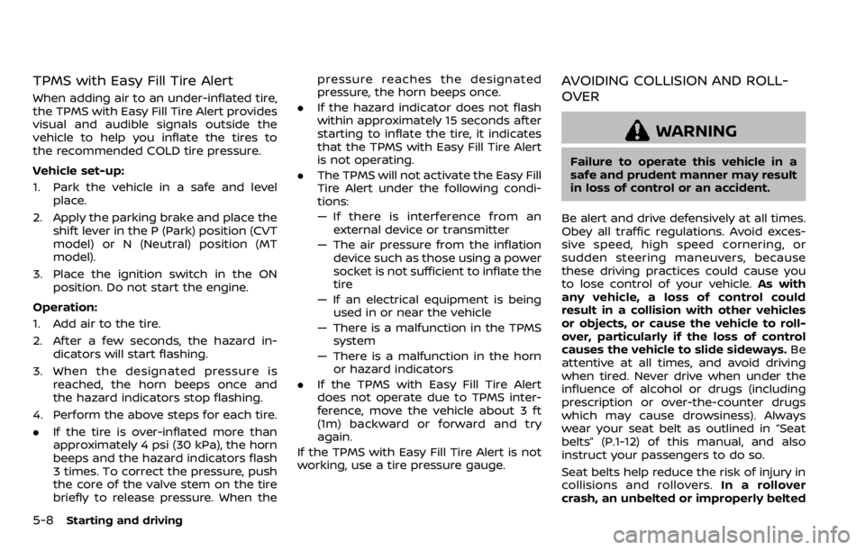 NISSAN QASHQAI 2020 Owner´s Manual 5-8Starting and driving
TPMS with Easy Fill Tire Alert
When adding air to an under-inflated tire,
the TPMS with Easy Fill Tire Alert provides
visual and audible signals outside the
vehicle to help you NISSAN QASHQAI 2020 Owner´s Manual 5-8Starting and driving
TPMS with Easy Fill Tire Alert
When adding air to an under-inflated tire,
the TPMS with Easy Fill Tire Alert provides
visual and audible signals outside the
vehicle to help you