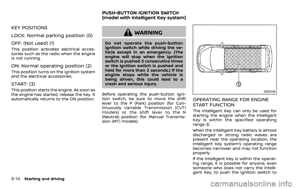 NISSAN QASHQAI 2020 Owner´s Manual 5-14Starting and driving
KEY POSITIONS
LOCK: Normal parking position (0)
OFF: (Not used) (1)
This position activates electrical acces-
sories such as the radio when the engine
is not running.
ON: Norm NISSAN QASHQAI 2020 Owner´s Manual 5-14Starting and driving
KEY POSITIONS
LOCK: Normal parking position (0)
OFF: (Not used) (1)
This position activates electrical acces-
sories such as the radio when the engine
is not running.
ON: Norm