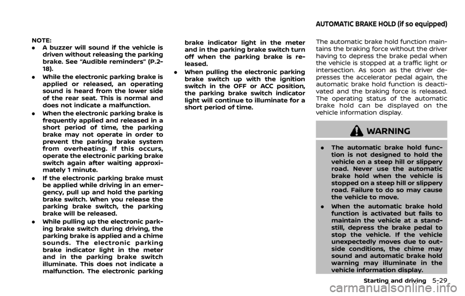 NISSAN QASHQAI 2020 Owner´s Manual NOTE:
.A buzzer will sound if the vehicle is
driven without releasing the parking
brake. See “Audible reminders” (P.2-
18).
. While the electronic parking brake is
applied or released, an operatin NISSAN QASHQAI 2020 Owner´s Manual NOTE:
.A buzzer will sound if the vehicle is
driven without releasing the parking
brake. See “Audible reminders” (P.2-
18).
. While the electronic parking brake is
applied or released, an operatin