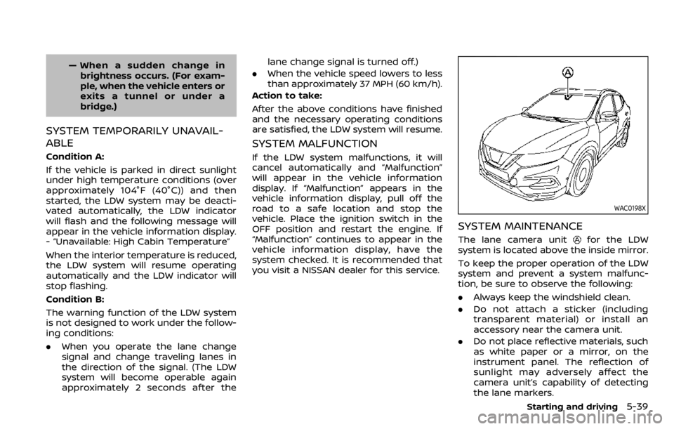 NISSAN QASHQAI 2020 Owner´s Manual — When a sudden change inbrightness occurs. (For exam-
ple, when the vehicle enters or
exits a tunnel or under a
bridge.)
SYSTEM TEMPORARILY UNAVAIL-
ABLE
Condition A:
If the vehicle is parked in di NISSAN QASHQAI 2020 Owner´s Manual — When a sudden change inbrightness occurs. (For exam-
ple, when the vehicle enters or
exits a tunnel or under a
bridge.)
SYSTEM TEMPORARILY UNAVAIL-
ABLE
Condition A:
If the vehicle is parked in di