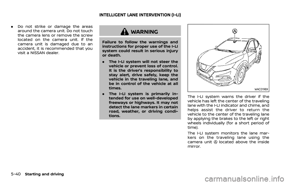 NISSAN QASHQAI 2020 Owner´s Manual 5-40Starting and driving
.Do not strike or damage the areas
around the camera unit. Do not touch
the camera lens or remove the screw
located on the camera unit. If the
camera unit is damaged due to an NISSAN QASHQAI 2020 Owner´s Manual 5-40Starting and driving
.Do not strike or damage the areas
around the camera unit. Do not touch
the camera lens or remove the screw
located on the camera unit. If the
camera unit is damaged due to an
