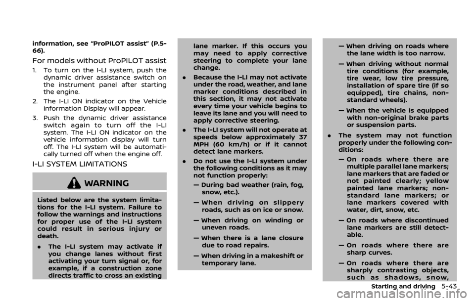 NISSAN QASHQAI 2020  Owner´s Manual information, see “ProPILOT assist” (P.5-
66).
For models without ProPILOT assist
1. To turn on the I-LI system, push thedynamic driver assistance switch on
the instrument panel after starting
the 