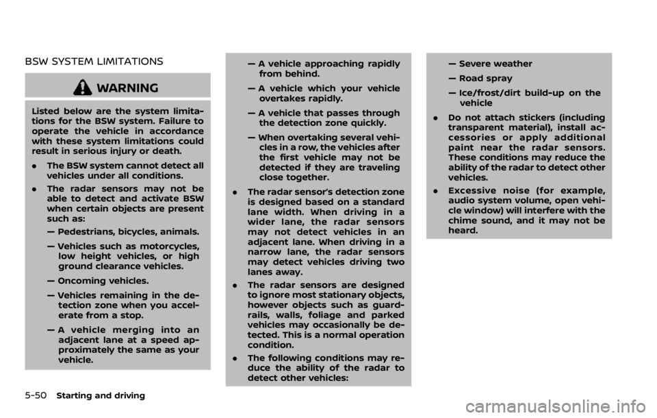 NISSAN QASHQAI 2020 Owner´s Manual 5-50Starting and driving
BSW SYSTEM LIMITATIONS
WARNING
Listed below are the system limita-
tions for the BSW system. Failure to
operate the vehicle in accordance
with these system limitations could
r NISSAN QASHQAI 2020 Owner´s Manual 5-50Starting and driving
BSW SYSTEM LIMITATIONS
WARNING
Listed below are the system limita-
tions for the BSW system. Failure to
operate the vehicle in accordance
with these system limitations could
r