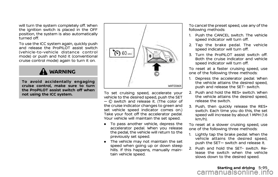 NISSAN QASHQAI 2020 Owner´s Manual will turn the system completely off. When
the ignition switch is placed in the OFF
position, the system is also automatically
turned off.
To use the ICC system again, quickly push
and release the ProP NISSAN QASHQAI 2020 Owner´s Manual will turn the system completely off. When
the ignition switch is placed in the OFF
position, the system is also automatically
turned off.
To use the ICC system again, quickly push
and release the ProP