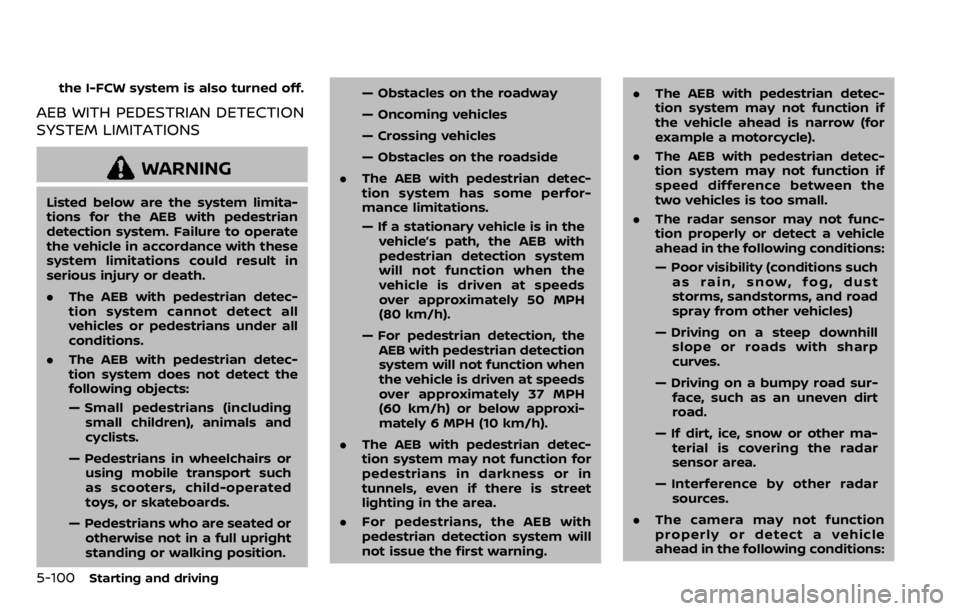NISSAN QASHQAI 2020 Owner´s Manual 5-100Starting and driving
the I-FCW system is also turned off.
AEB WITH PEDESTRIAN DETECTION
SYSTEM LIMITATIONS
WARNING
Listed below are the system limita-
tions for the AEB with pedestrian
detection NISSAN QASHQAI 2020 Owner´s Manual 5-100Starting and driving
the I-FCW system is also turned off.
AEB WITH PEDESTRIAN DETECTION
SYSTEM LIMITATIONS
WARNING
Listed below are the system limita-
tions for the AEB with pedestrian
detection