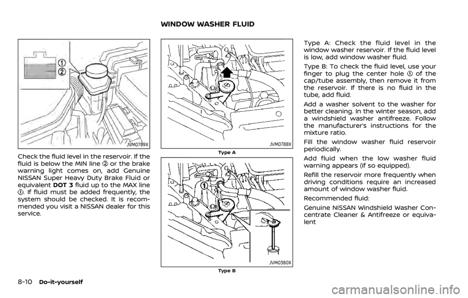 NISSAN QASHQAI 2020 Owner´s Manual 8-10Do-it-yourself
JVM0789X
Check the fluid level in the reservoir. If the
fluid is below the MIN lineor the brake
warning light comes on, add Genuine
NISSAN Super Heavy Duty Brake Fluid or
equivalent NISSAN QASHQAI 2020 Owner´s Manual 8-10Do-it-yourself
JVM0789X
Check the fluid level in the reservoir. If the
fluid is below the MIN lineor the brake
warning light comes on, add Genuine
NISSAN Super Heavy Duty Brake Fluid or
equivalent