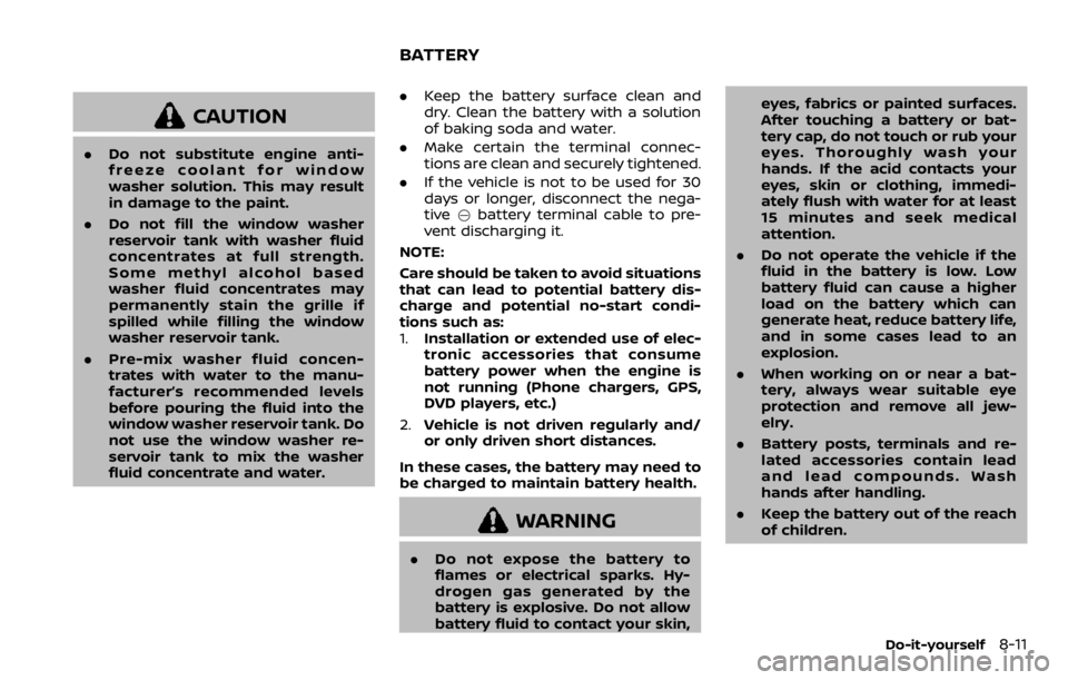 NISSAN QASHQAI 2020 Owner´s Manual CAUTION
.Do not substitute engine anti-
freeze coolant for window
washer solution. This may result
in damage to the paint.
. Do not fill the window washer
reservoir tank with washer fluid
concentrates NISSAN QASHQAI 2020 Owner´s Manual CAUTION
.Do not substitute engine anti-
freeze coolant for window
washer solution. This may result
in damage to the paint.
. Do not fill the window washer
reservoir tank with washer fluid
concentrates