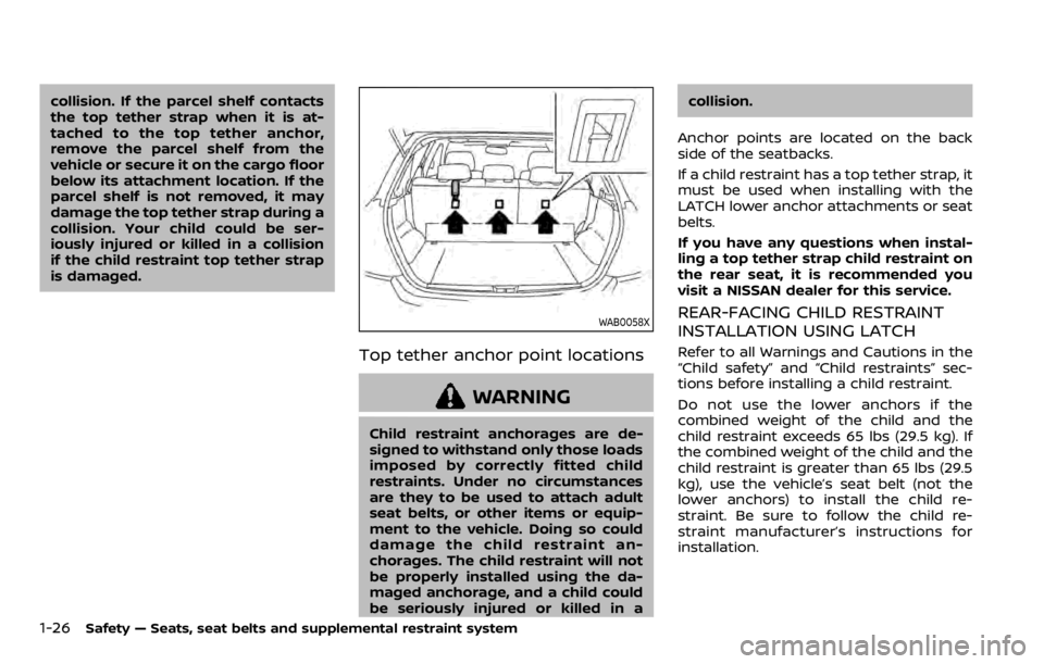 NISSAN QASHQAI 2020 Owner´s Manual 1-26Safety — Seats, seat belts and supplemental restraint system
collision. If the parcel shelf contacts
the top tether strap when it is at-
tached to the top tether anchor,
remove the parcel shelf NISSAN QASHQAI 2020 Owner´s Manual 1-26Safety — Seats, seat belts and supplemental restraint system
collision. If the parcel shelf contacts
the top tether strap when it is at-
tached to the top tether anchor,
remove the parcel shelf