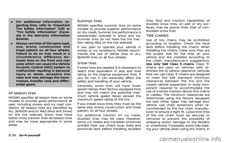 NISSAN QASHQAI 2020  Owner´s Manual 8-36Do-it-yourself
.For additional information re-
garding tires, refer to “Important
Tire Safety Information” (US) or
“Tire Safety Information” (Cana-
da) in the Warranty Information
Booklet.