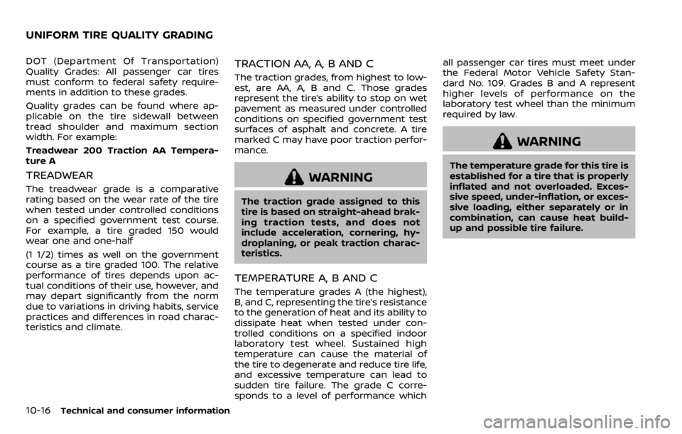NISSAN QASHQAI 2020 Owner´s Manual 10-16Technical and consumer information
DOT (Department Of Transportation)
Quality Grades: All passenger car tires
must conform to federal safety require-
ments in addition to these grades.
Quality gr NISSAN QASHQAI 2020 Owner´s Manual 10-16Technical and consumer information
DOT (Department Of Transportation)
Quality Grades: All passenger car tires
must conform to federal safety require-
ments in addition to these grades.
Quality gr