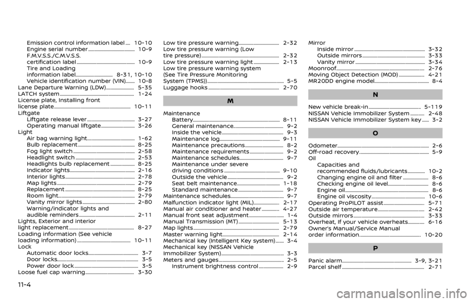 NISSAN QASHQAI 2020  Owner´s Manual 11-4
Emission control information label .... 10-10
Engine serial number ........................................ 10-9
F.M.V.S.S./C.M.V.S.S.
certification label ........................................