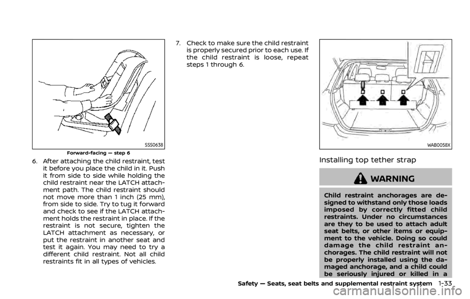NISSAN QASHQAI 2020  Owner´s Manual SSS0638
Forward-facing — step 6
6. After attaching the child restraint, testit before you place the child in it. Push
it from side to side while holding the
child restraint near the LATCH attach-
me