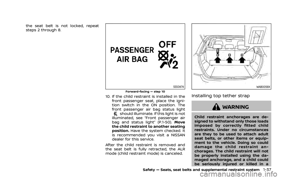 NISSAN QASHQAI 2020  Owner´s Manual the seat belt is not locked, repeat
steps 2 through 8.
SSS0676
Forward-facing — step 10
10. If the child restraint is installed in thefront passenger seat, place the igni-
tion switch in the ON posi