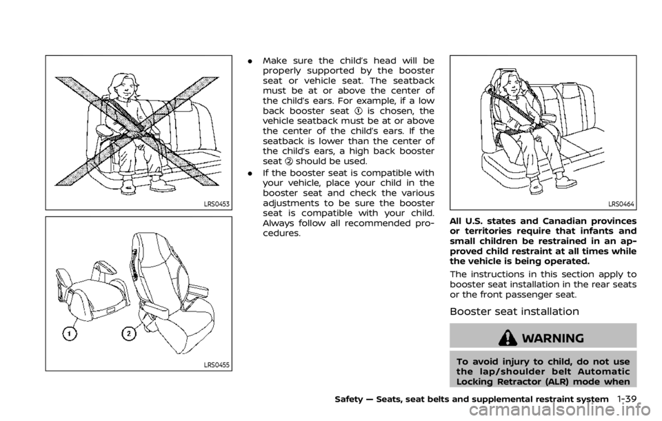 NISSAN QASHQAI 2020  Owner´s Manual LRS0453
LRS0455
.Make sure the child’s head will be
properly supported by the booster
seat or vehicle seat. The seatback
must be at or above the center of
the child’s ears. For example, if a low
b