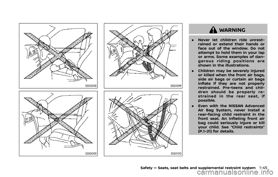 NISSAN QASHQAI 2020  Owner´s Manual SSS0008
SSS0009
SSS0099
SSS0100
WARNING
.Never let children ride unrest-
rained or extend their hands or
face out of the window. Do not
attempt to hold them in your lap
or arms. Some examples of dan-
