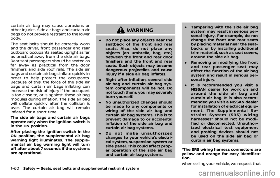 NISSAN QASHQAI 2020 Owner´s Manual 1-60Safety — Seats, seat belts and supplemental restraint system
curtain air bag may cause abrasions or
other injuries. Side air bags and curtain air
bags do not provide restraint to the lower
body. NISSAN QASHQAI 2020 Owner´s Manual 1-60Safety — Seats, seat belts and supplemental restraint system
curtain air bag may cause abrasions or
other injuries. Side air bags and curtain air
bags do not provide restraint to the lower
body.