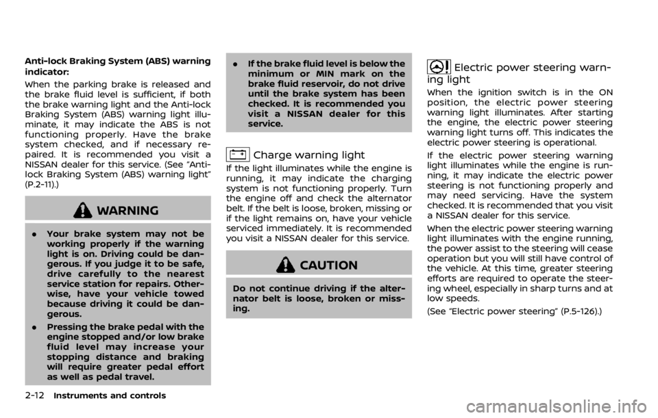 NISSAN QASHQAI 2020  Owner´s Manual 2-12Instruments and controls
Anti-lock Braking System (ABS) warning
indicator:
When the parking brake is released and
the brake fluid level is sufficient, if both
the brake warning light and the Anti-