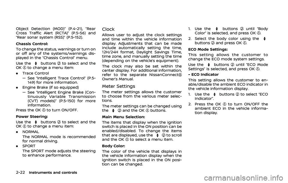 NISSAN QASHQAI 2019  Owner´s Manual 2-22Instruments and controls
Object Detection (MOD)” (P.4-21), “Rear
Cross Traffic Alert (RCTA)” (P.5-56) and
“Rear sonar system (RSS)” (P.5-152).
Chassis Control:
To change the status, warn