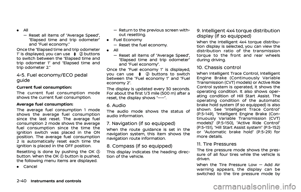 NISSAN QASHQAI 2019  Owner´s Manual 2-40Instruments and controls
.All
— Reset all items of “Average Speed”,
“Elapsed time and trip odometer”
and “Fuel economy.”
Once the “Elapsed time and trip odometer
1” is displayed,