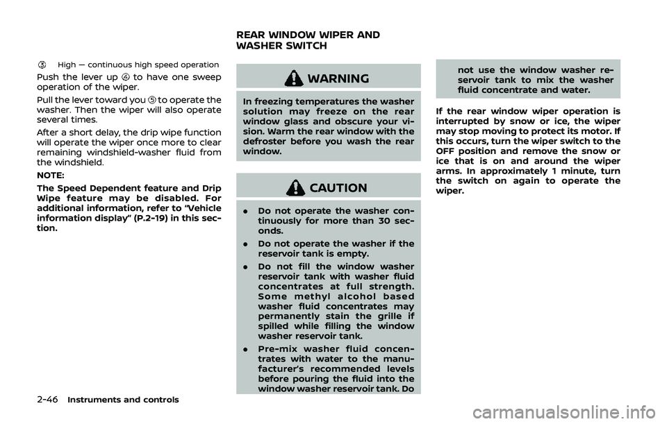 NISSAN QASHQAI 2019  Owner´s Manual 2-46Instruments and controls
High — continuous high speed operation
Push the lever upto have one sweep
operation of the wiper.
Pull the lever toward you
to operate the
washer. Then the wiper will al
