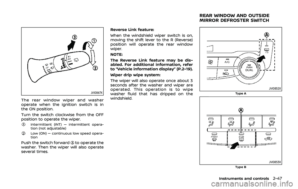 NISSAN QASHQAI 2019  Owner´s Manual JVI0867X
The rear window wiper and washer
operate when the ignition switch is in
the ON position.
Turn the switch clockwise from the OFF
position to operate the wiper.
Intermittent (INT) — intermitt