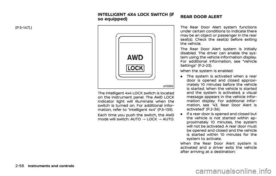 NISSAN QASHQAI 2019  Owner´s Manual 2-58Instruments and controls
(P.5-147).)
JVI1595X
The Intelligent 4x4 LOCK switch is located
on the instrument panel. The AWD LOCK
indicator light will illuminate when the
switch is turned on. For add