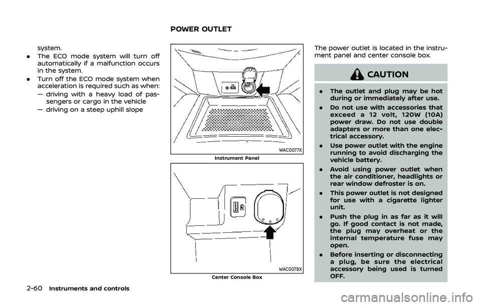 NISSAN QASHQAI 2019  Owner´s Manual 2-60Instruments and controls
system.
. The ECO mode system will turn off
automatically if a malfunction occurs
in the system.
. Turn off the ECO mode system when
acceleration is required such as when: