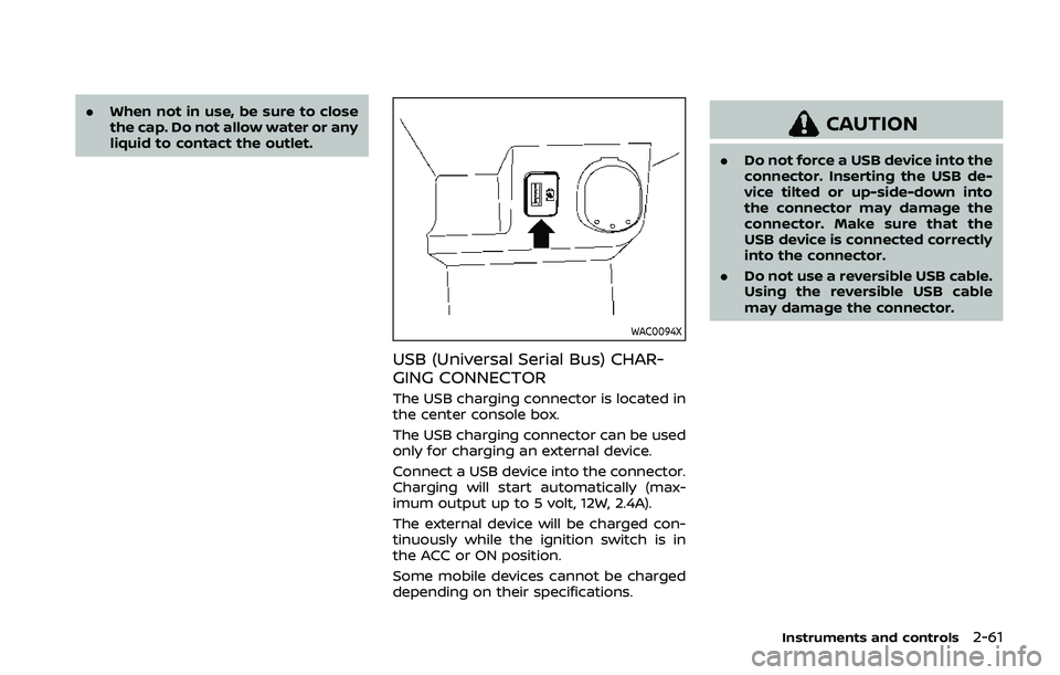 NISSAN QASHQAI 2019  Owner´s Manual .When not in use, be sure to close
the cap. Do not allow water or any
liquid to contact the outlet.
WAC0094X
USB (Universal Serial Bus) CHAR-
GING CONNECTOR
The USB charging connector is located in
th