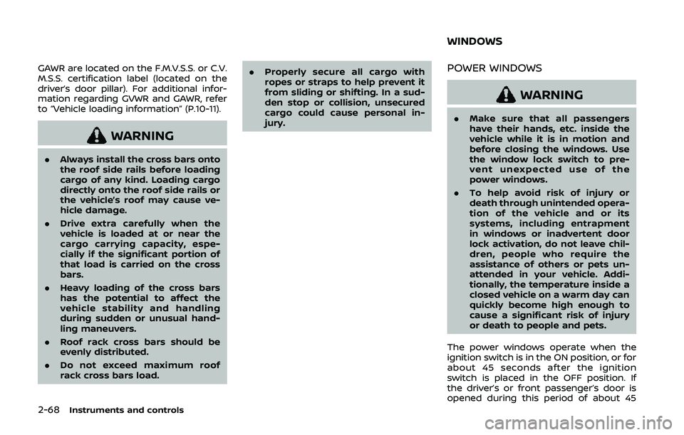 NISSAN QASHQAI 2019  Owner´s Manual 2-68Instruments and controls
GAWR are located on the F.M.V.S.S. or C.V.
M.S.S. certification label (located on the
driver’s door pillar). For additional infor-
mation regarding GVWR and GAWR, refer

