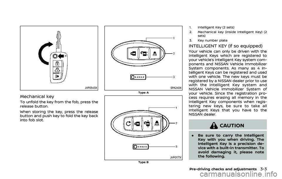 NISSAN QASHQAI 2019 Owner´s Manual JVP0543X
Mechanical key
To unfold the key from the fob, press the
release button.
When storing the key, press the release
button and push key to fold the key back
into fob slot.
SPA2406Type A
JVP0177X NISSAN QASHQAI 2019 Owner´s Manual JVP0543X
Mechanical key
To unfold the key from the fob, press the
release button.
When storing the key, press the release
button and push key to fold the key back
into fob slot.
SPA2406Type A
JVP0177X