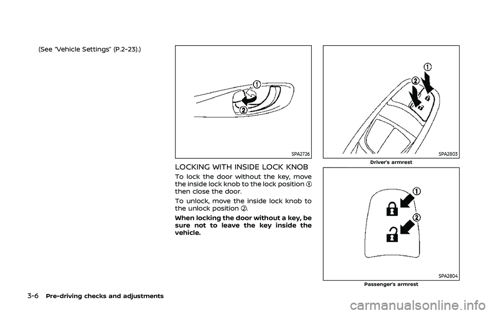 NISSAN QASHQAI 2019 Owner´s Manual 3-6Pre-driving checks and adjustments
(See “Vehicle Settings” (P.2-23).)
SPA2726
LOCKING WITH INSIDE LOCK KNOB
To lock the door without the key, move
the inside lock knob to the lock position
then NISSAN QASHQAI 2019 Owner´s Manual 3-6Pre-driving checks and adjustments
(See “Vehicle Settings” (P.2-23).)
SPA2726
LOCKING WITH INSIDE LOCK KNOB
To lock the door without the key, move
the inside lock knob to the lock position
then