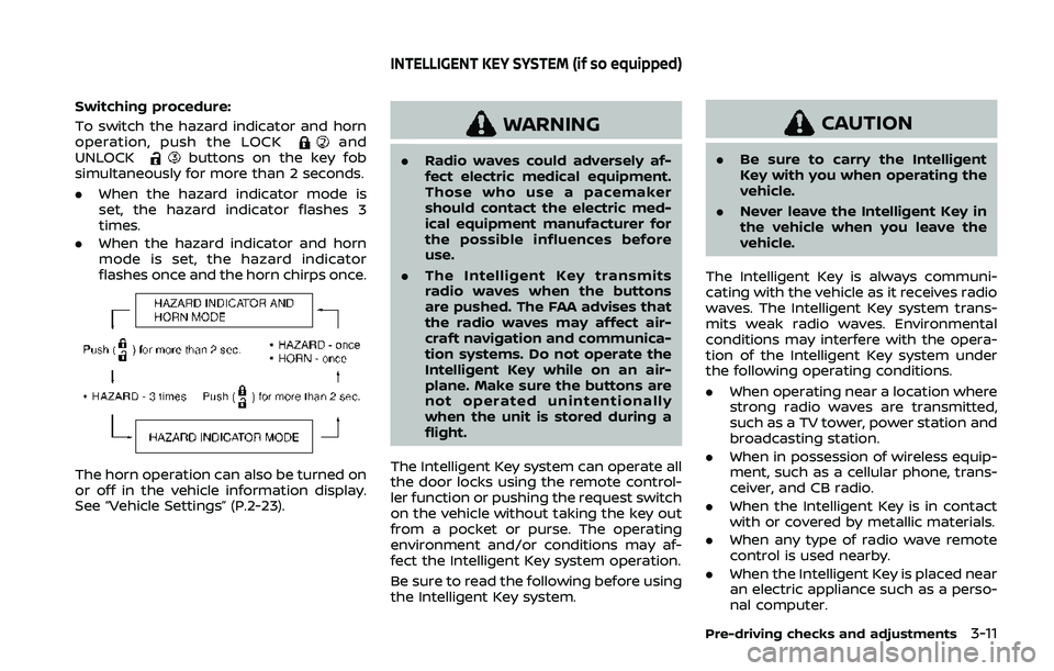 NISSAN QASHQAI 2019  Owner´s Manual Switching procedure:
To switch the hazard indicator and horn
operation, push the LOCK
and
UNLOCKbuttons on the key fob
simultaneously for more than 2 seconds.
. When the hazard indicator mode is
set, 