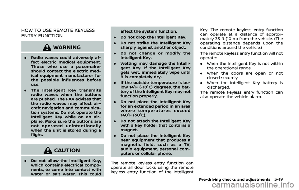 NISSAN QASHQAI 2019  Owner´s Manual HOW TO USE REMOTE KEYLESS
ENTRY FUNCTION
WARNING
.Radio waves could adversely af-
fect electric medical equipment.
Those who use a pacemaker
should contact the electric med-
ical equipment manufacture