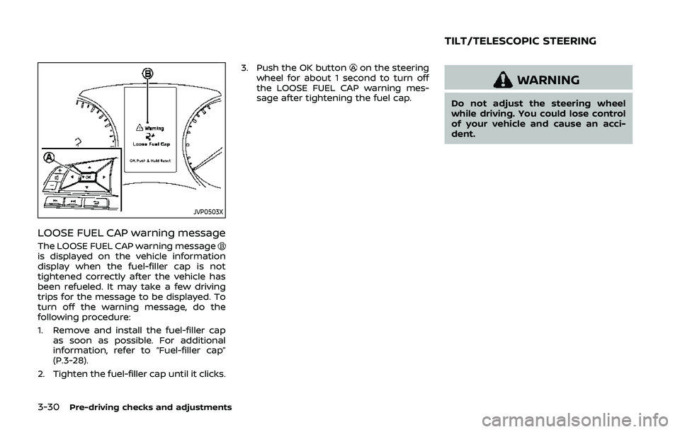 NISSAN QASHQAI 2019 Owner´s Manual 3-30Pre-driving checks and adjustments
JVP0503X
LOOSE FUEL CAP warning message
The LOOSE FUEL CAP warning messageis displayed on the vehicle information
display when the fuel-filler cap is not
tighten NISSAN QASHQAI 2019 Owner´s Manual 3-30Pre-driving checks and adjustments
JVP0503X
LOOSE FUEL CAP warning message
The LOOSE FUEL CAP warning messageis displayed on the vehicle information
display when the fuel-filler cap is not
tighten
