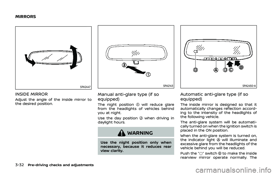 NISSAN QASHQAI 2019 Owner´s Manual 3-32Pre-driving checks and adjustments
SPA2447
INSIDE MIRROR
Adjust the angle of the inside mirror to
the desired position.
SPA2143
Manual anti-glare type (if so
equipped)
The night positionwill reduc NISSAN QASHQAI 2019 Owner´s Manual 3-32Pre-driving checks and adjustments
SPA2447
INSIDE MIRROR
Adjust the angle of the inside mirror to
the desired position.
SPA2143
Manual anti-glare type (if so
equipped)
The night positionwill reduc