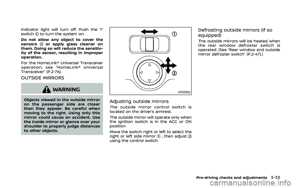 NISSAN QASHQAI 2019 Owner´s Manual indicator light will turn off. Push the “I”
switchto turn the system on.
Do not allow any object to cover the
sensors
or apply glass cleaner on
them. Doing so will reduce the sensitiv-
ity of the NISSAN QASHQAI 2019 Owner´s Manual indicator light will turn off. Push the “I”
switchto turn the system on.
Do not allow any object to cover the
sensors
or apply glass cleaner on
them. Doing so will reduce the sensitiv-
ity of the
