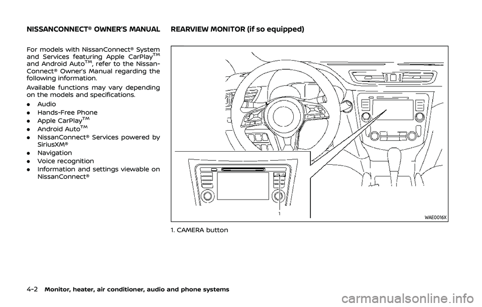 NISSAN QASHQAI 2019  Owner´s Manual 4-2Monitor, heater, air conditioner, audio and phone systems
For models with NissanConnect® System
and Services featuring Apple CarPlayTM
and Android AutoTM, refer to the Nissan-
Connect® Owner’s 