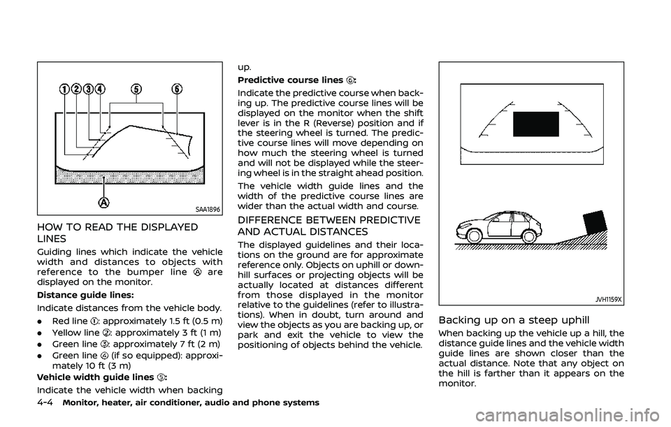 NISSAN QASHQAI 2019  Owner´s Manual 4-4Monitor, heater, air conditioner, audio and phone systems
SAA1896
HOW TO READ THE DISPLAYED
LINES
Guiding lines which indicate the vehicle
width and distances to objects with
reference to the bumpe