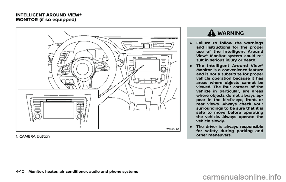 NISSAN QASHQAI 2019 Owner´s Manual 4-10Monitor, heater, air conditioner, audio and phone systems
WAE0016X
1. CAMERA button
WARNING
.Failure to follow the warnings
and instructions for the proper
use of the Intelligent Around
View® Mon NISSAN QASHQAI 2019 Owner´s Manual 4-10Monitor, heater, air conditioner, audio and phone systems
WAE0016X
1. CAMERA button
WARNING
.Failure to follow the warnings
and instructions for the proper
use of the Intelligent Around
View® Mon