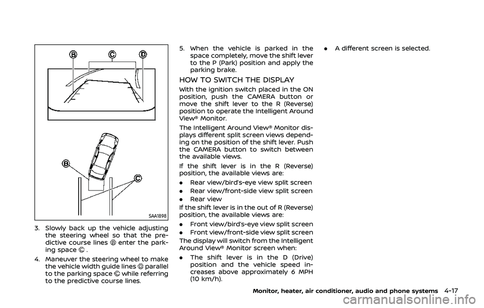 NISSAN QASHQAI 2019  Owner´s Manual SAA1898
3. Slowly back up the vehicle adjustingthe steering wheel so that the pre-
dictive course lines
enter the park-
ing space.
4. Maneuver the steering wheel to make the vehicle width guide lines
