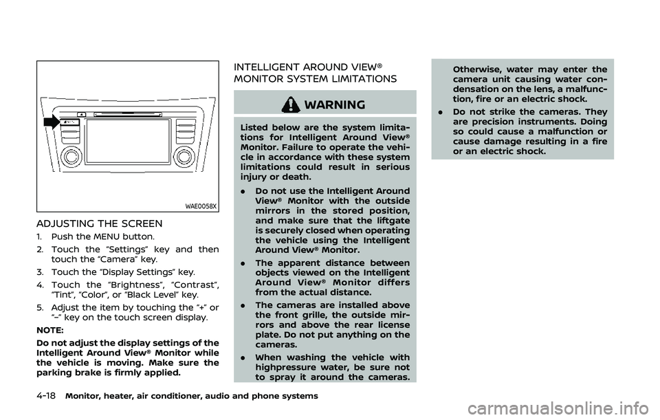 NISSAN QASHQAI 2019 Owner´s Manual 4-18Monitor, heater, air conditioner, audio and phone systems
WAE0058X
ADJUSTING THE SCREEN
1. Push the MENU button.
2. Touch the “Settings” key and thentouch the “Camera” key.
3. Touch the NISSAN QASHQAI 2019 Owner´s Manual 4-18Monitor, heater, air conditioner, audio and phone systems
WAE0058X
ADJUSTING THE SCREEN
1. Push the MENU button.
2. Touch the “Settings” key and thentouch the “Camera” key.
3. Touch the