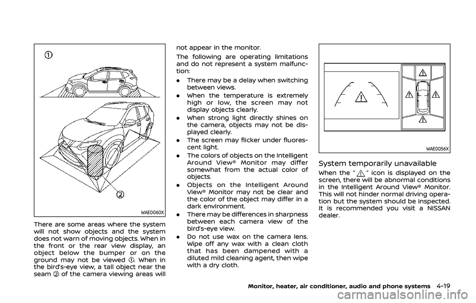 NISSAN QASHQAI 2019 Owner´s Manual WAE0060X
There are some areas where the system
will not show objects and the system
does not warn of moving objects. When in
the front or the rear view display, an
object below the bumper or on the
gr NISSAN QASHQAI 2019 Owner´s Manual WAE0060X
There are some areas where the system
will not show objects and the system
does not warn of moving objects. When in
the front or the rear view display, an
object below the bumper or on the
gr