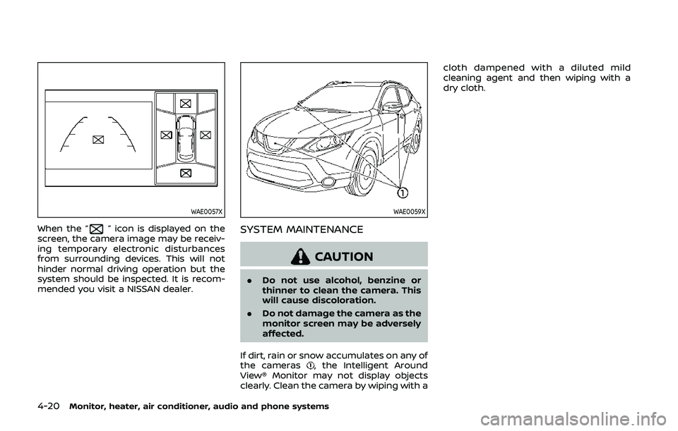 NISSAN QASHQAI 2019 Owner´s Manual 4-20Monitor, heater, air conditioner, audio and phone systems
WAE0057X
When the “” icon is displayed on the
screen, the camera image may be receiv-
ing temporary electronic disturbances
from surro NISSAN QASHQAI 2019 Owner´s Manual 4-20Monitor, heater, air conditioner, audio and phone systems
WAE0057X
When the “” icon is displayed on the
screen, the camera image may be receiv-
ing temporary electronic disturbances
from surro