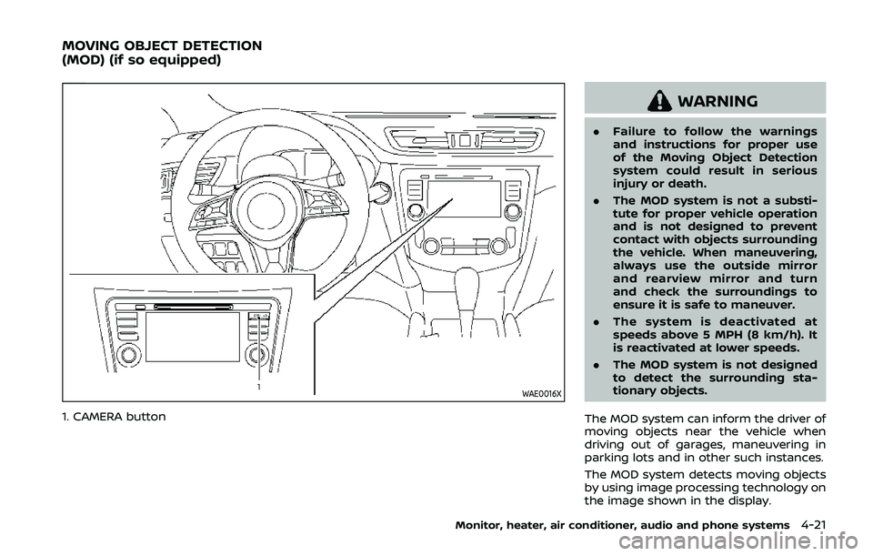 NISSAN QASHQAI 2019 Owner´s Manual WAE0016X
1. CAMERA button
WARNING
.Failure to follow the warnings
and instructions for proper use
of the Moving Object Detection
system could result in serious
injury or death.
. The MOD system is not NISSAN QASHQAI 2019 Owner´s Manual WAE0016X
1. CAMERA button
WARNING
.Failure to follow the warnings
and instructions for proper use
of the Moving Object Detection
system could result in serious
injury or death.
. The MOD system is not