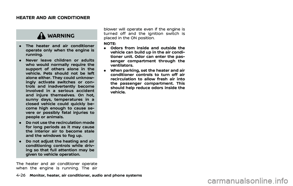 NISSAN QASHQAI 2019 Owner´s Manual 4-26Monitor, heater, air conditioner, audio and phone systems
WARNING
.The heater and air conditioner
operate only when the engine is
running.
. Never leave children or adults
who would normally requi NISSAN QASHQAI 2019 Owner´s Manual 4-26Monitor, heater, air conditioner, audio and phone systems
WARNING
.The heater and air conditioner
operate only when the engine is
running.
. Never leave children or adults
who would normally requi