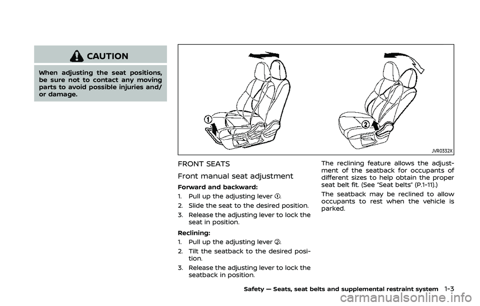 NISSAN QASHQAI 2019  Owner´s Manual CAUTION
When adjusting the seat positions,
be sure not to contact any moving
parts to avoid possible injuries and/
or damage.
JVR0332X
FRONT SEATS
Front manual seat adjustment
Forward and backward:
1.