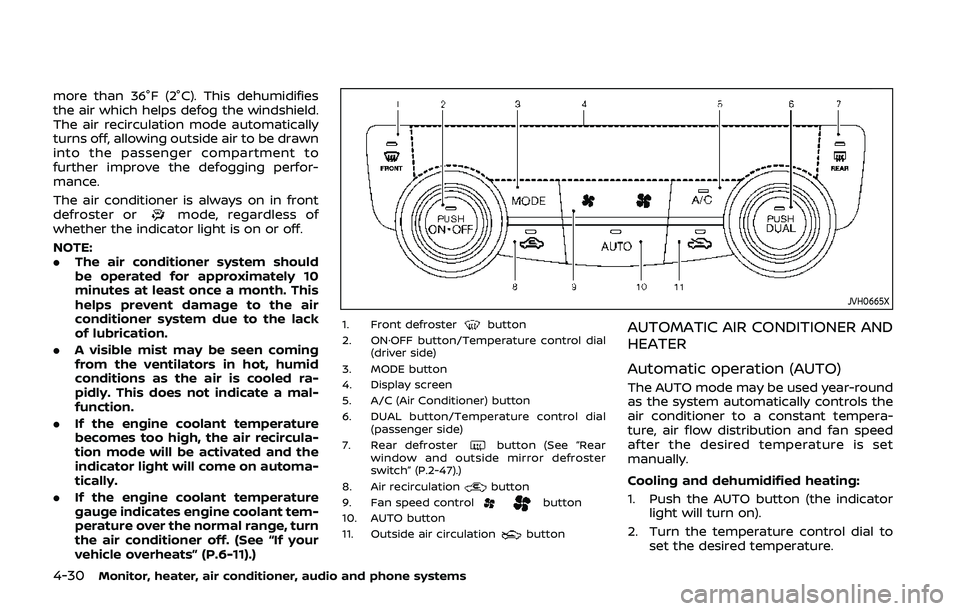 NISSAN QASHQAI 2019 Owner´s Manual 4-30Monitor, heater, air conditioner, audio and phone systems
more than 36°F (2°C). This dehumidifies
the air which helps defog the windshield.
The air recirculation mode automatically
turns off, al NISSAN QASHQAI 2019 Owner´s Manual 4-30Monitor, heater, air conditioner, audio and phone systems
more than 36°F (2°C). This dehumidifies
the air which helps defog the windshield.
The air recirculation mode automatically
turns off, al