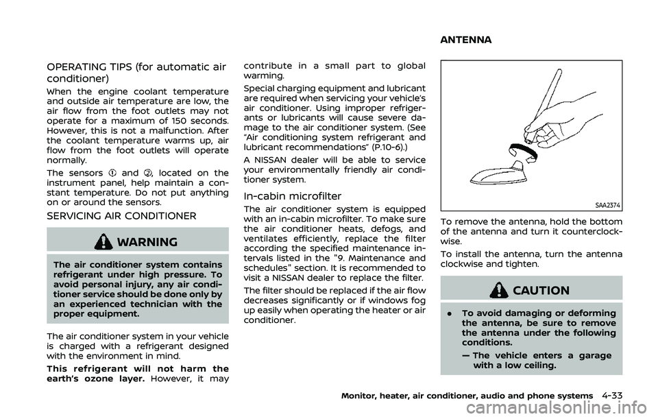 NISSAN QASHQAI 2019 Owner´s Manual OPERATING TIPS (for automatic air
conditioner)
When the engine coolant temperature
and outside air temperature are low, the
air flow from the foot outlets may not
operate for a maximum of 150 seconds. NISSAN QASHQAI 2019 Owner´s Manual OPERATING TIPS (for automatic air
conditioner)
When the engine coolant temperature
and outside air temperature are low, the
air flow from the foot outlets may not
operate for a maximum of 150 seconds.