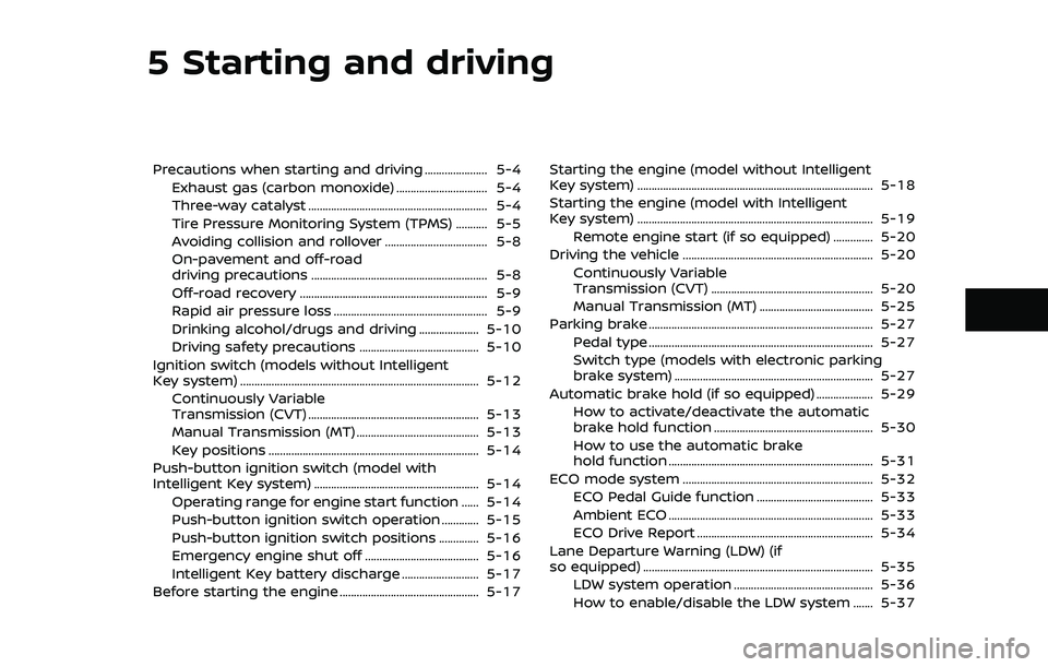 NISSAN QASHQAI 2019 Owner´s Manual 5 Starting and driving
Precautions when starting and driving ...................... 5-4Exhaust gas (carbon monoxide) ................................ 5-4
Three-way catalyst ........................... NISSAN QASHQAI 2019 Owner´s Manual 5 Starting and driving
Precautions when starting and driving ...................... 5-4Exhaust gas (carbon monoxide) ................................ 5-4
Three-way catalyst ...........................